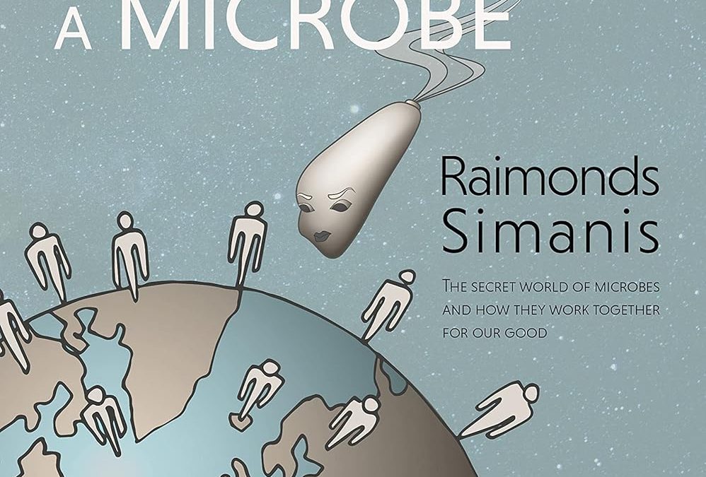 Life Through the Eyes of a Microbe – Raimonds Simanis