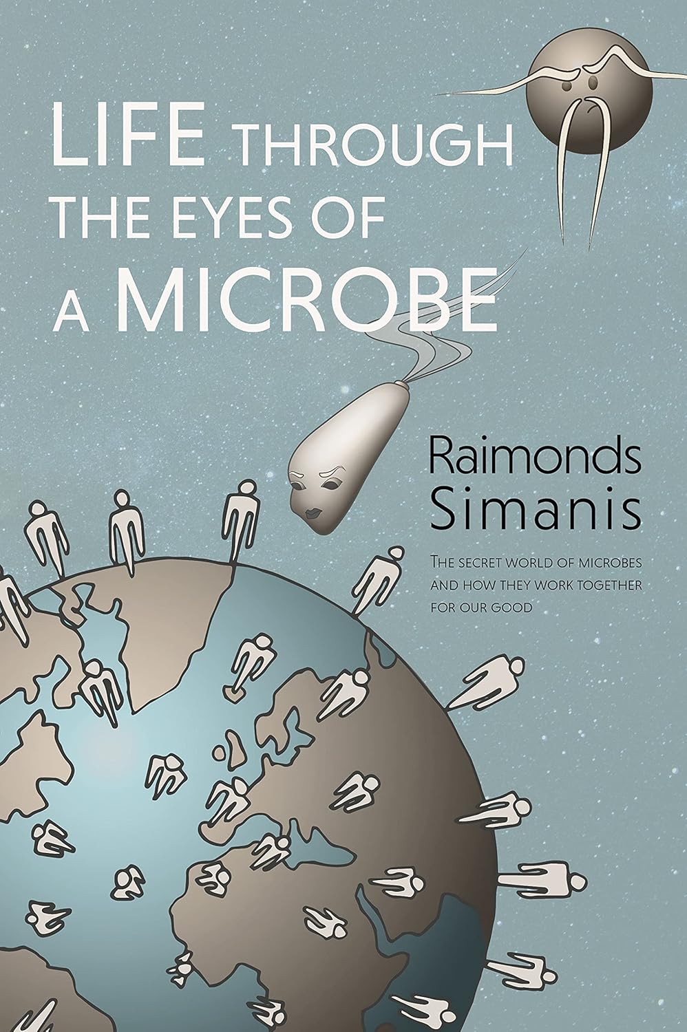 Life Through the Eyes of a Microbe - Raimonds Simanis