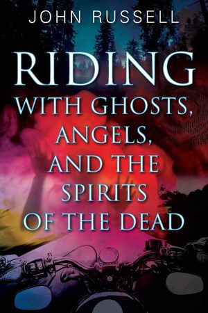 Riding with Ghosts, Angels, and the Spirits of the Dead — John Russell