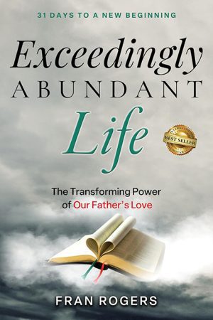 Exceedingly Abundant Life – Fran Rogers