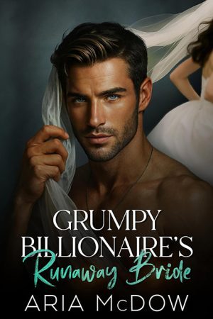 Grumpy Billionaire’s Runaway Bride – Aria McDow