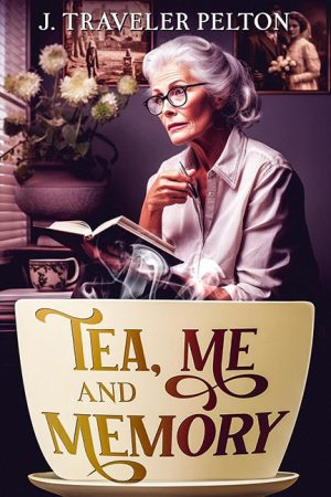 Tea, Me, and Memory – J. Traveler Pelton