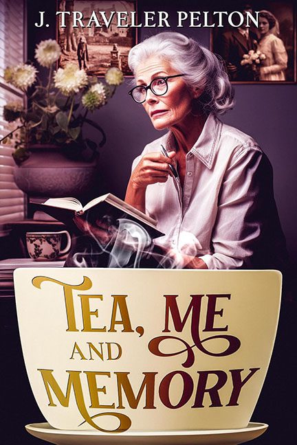 Tea, Me, and Memory – J. Traveler Pelton