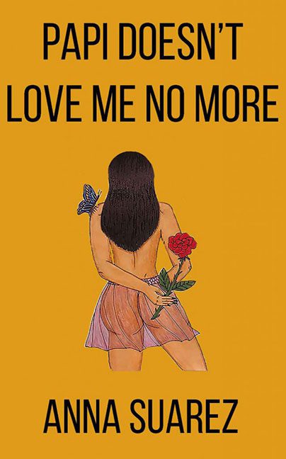 Papi Doesn’t Love Me No More – Anna Suarez