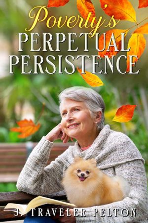 Poverty’s Perpetual Persistence – J. Traveler Pelton