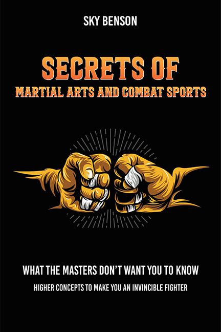 Secrets of Martial Arts and Combat Sports – Sky Benson