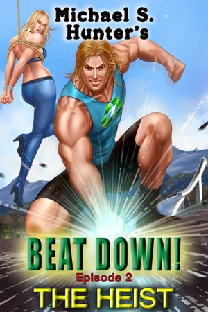 Beat Down! Episode 2: The Heist – Michael S. Hunter