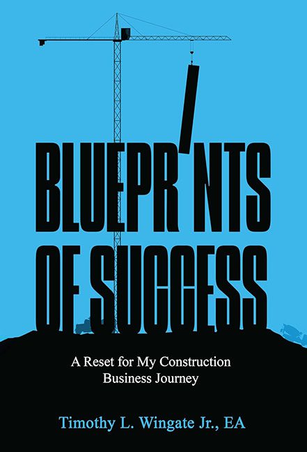 Blueprints of Success – Timothy L. Wingate Jr.