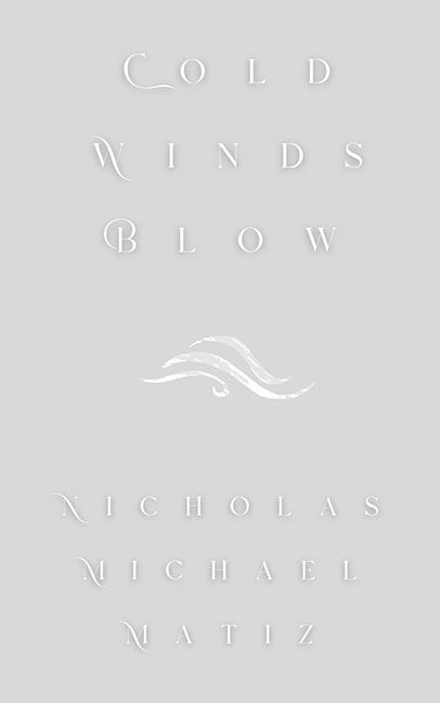 Cold Winds Blow – Nicholas Michael Matiz