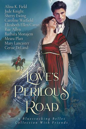 Love’s Perilous Road – A Bluestocking Belles Collection With Friends