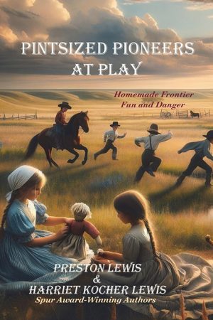 Pintsized Pioneers at Play – Preston Lewis & Hariet Kocher Lewis