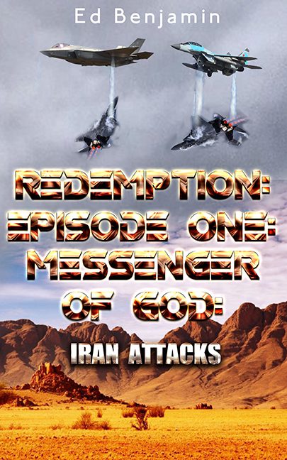 Redemption: Episode One: Messenger of God: Iran Attacks – Ed Benjamin