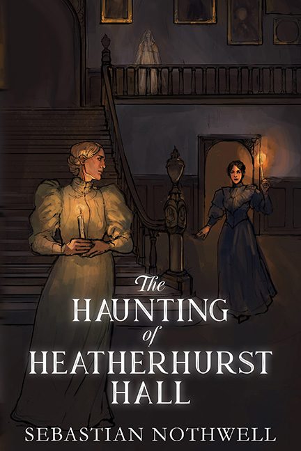 The Haunting of Heatherhurst Hall – Sebastian Nothwell