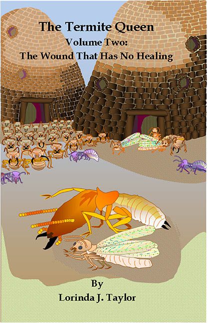 The Termite Queen, Volume Two: The Wound That Has No Healing – Lorinda J. Taylor