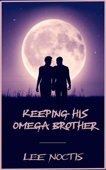 Keeping His Omega Brother – Lee Noctis