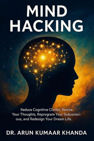 Mind Hacking – Dr. Arun Kumaar Khanda